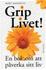 Grip livet! , Av: Mannseth, Berit  