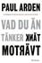 Vad du än tänker , Av: Arden, Paul