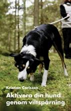 Bild Aktivera din hund genom viltspårning , Carlsson, Kristian