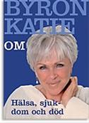 Bild Byron Katie om hälsa, sjukdom och död , Av: Katie, Byron  