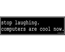 Bild Stop Laughing. Computers are cool now - KlistermÃ¤rke 
